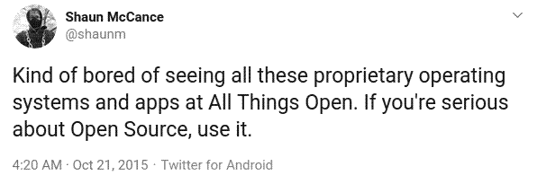 Kind of bored seeing all these proprietary operating systems and apps at All Things Open. If you’re serious about Open Source, use it